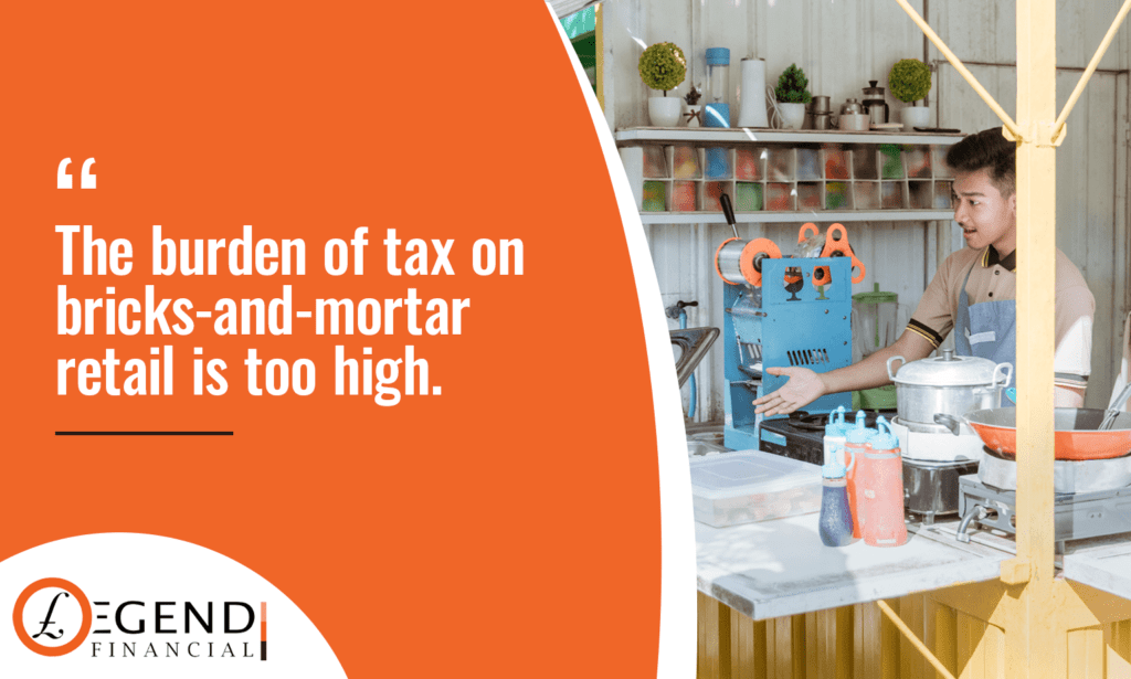 The burden of tax on bricks-and-mortar retail is too high.
