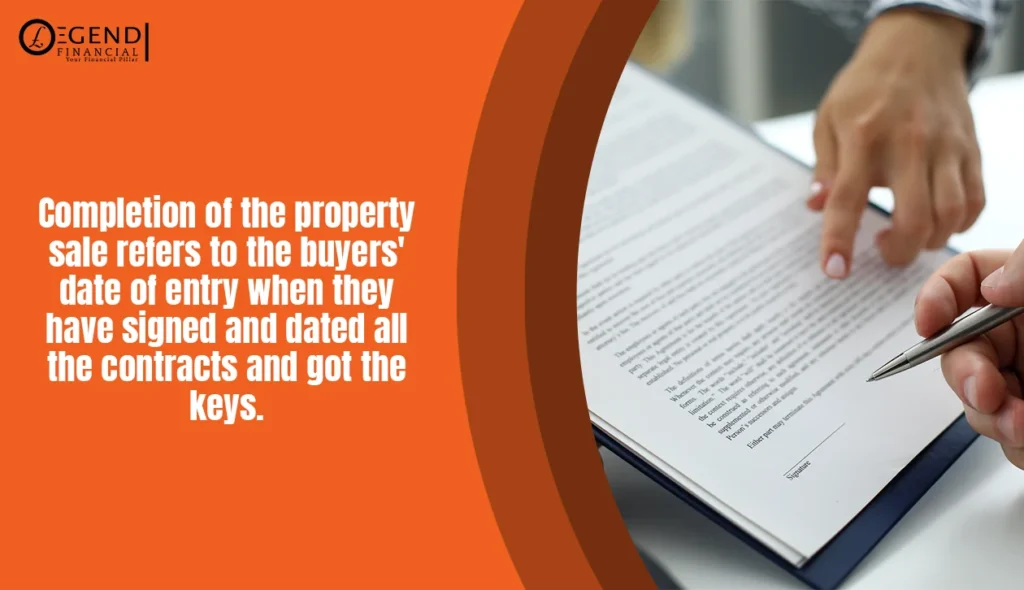 Completion of the property sale refers to the buyers’ date of entry when they have signed and dated all the contracts and got the keys