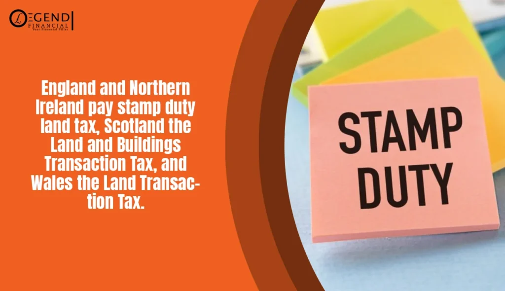 England and Northern Ireland pay stamp duty land tax, Scotland the Land and Buildings Transaction Tax, and Wales the Land Transaction Tax